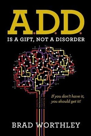 Brad Worthley en zijn mening over labels als ADD en ADHD